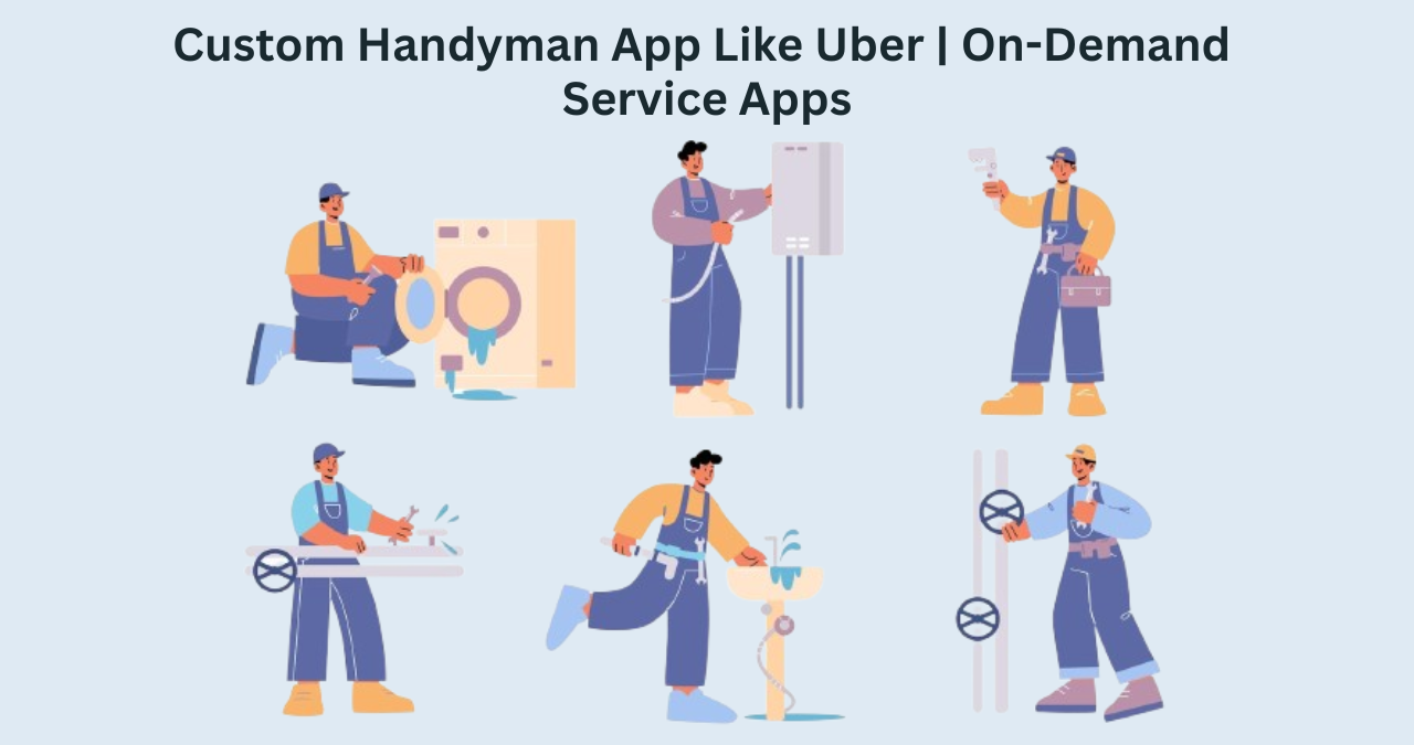 Custom Handyman App Like Uber | On-Demand Service Apps